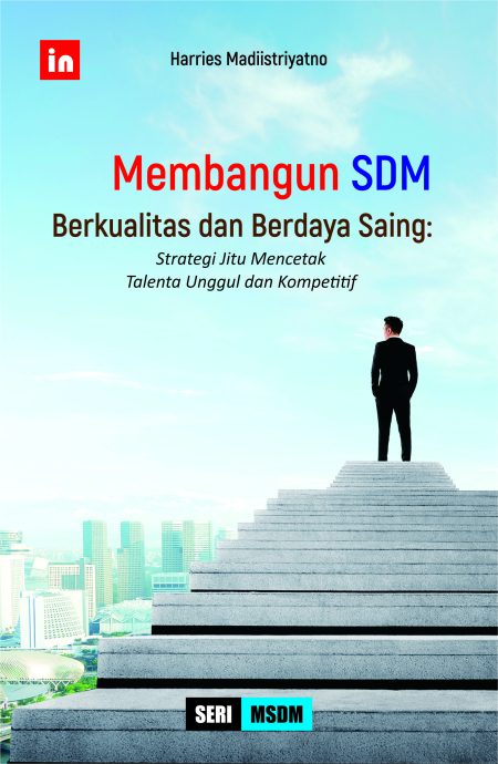 Membangun SDM Berkualitas dan Berdaya Saing: Strategi Jitu Mencetak Talenta Unggul dan Kompetitif