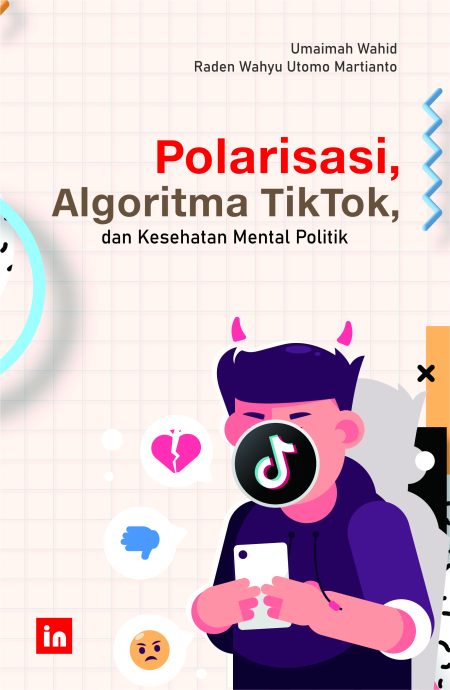 Polarisasi, Algoritma TikTok, dan Kesehatan Mental Politik